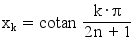 x_k = cotan (k*pi)/(2n+1)