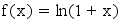 f(x)=ln(1+x)