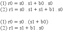 ((1)) r0 = s0 . s1 + b0 . s0
((2)) r1 = s0 . s1 + s1 + b1 . s0

((1)) r0 = s0 . ((s1 + b0))
((2)) r1 = s1 + b1 . s0