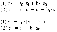 ((1)) r_0 = s_0 * s_1 + b_0 * s_0
((2)) r_1 = s_0 * s_1 + s_1 + b_1 * s_0

((1)) r_0 = s_0 * (s_1 + b_0)
((2)) r_1 = s_1 + b_1 * s_0
