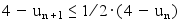 4-u_(n+1)<=1/2*(4-u_n)