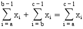 sum(x_i, i, a, b-1)+sum(x_i, i, b, c-1) = sum(x_i, i, a, c-1)