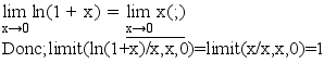 limit(ln(1+x),x,0)=limit(x,x,0);/
"Donc;limit(ln(1+x)/x,x,0)=limit(x/x,x,0)=1