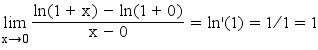 limit((ln(1+x)-ln(1+0))/(x-0),x,0)=ln'(1)=1/1=1