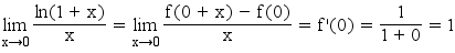 limit(ln(1+x)/x,x,0)=limit((f(0+x)-f(0))/x,x,0)=f'(0)=1/(1+0)=1