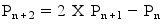 P_(n+2)=2 X P_(n+1)-P_n
